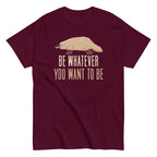 Be Whatever You Want To Be Men's Classic Tee