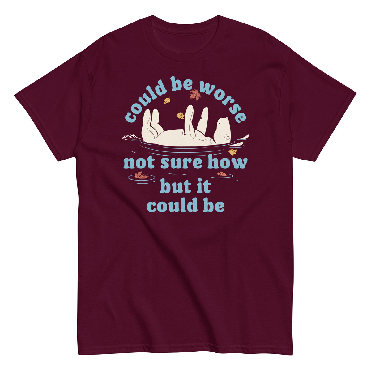 Could Be Worse Not Sure How But It Could Be Men's Classic Tee