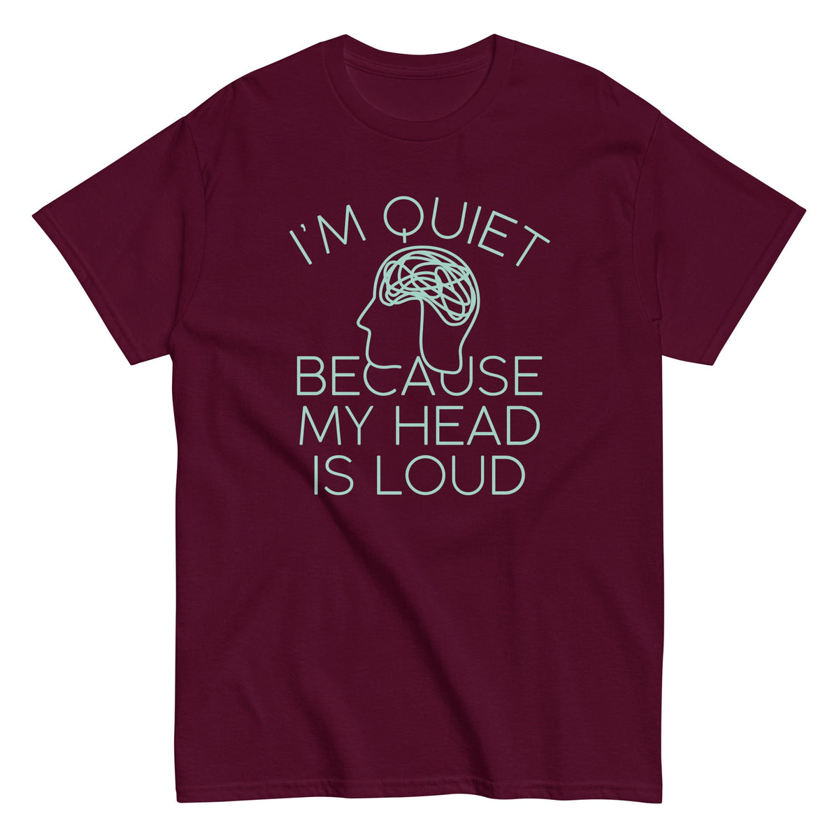I'm Quiet Because My Head Is Loud Men's Classic Tee