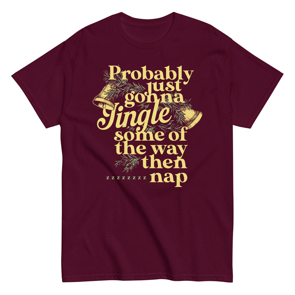 Probably Just Gonna Jingle Some Of The Way Then Nap Men's Classic Tee