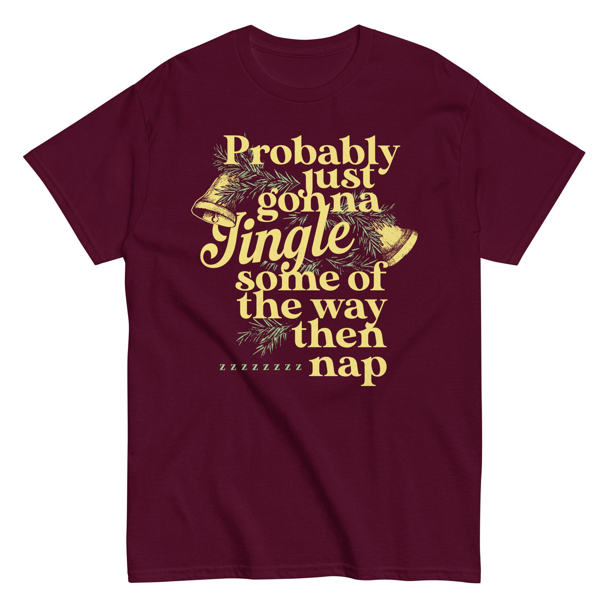 Probably Just Gonna Jingle Some Of The Way Then Nap Men's Classic Tee
