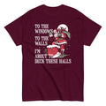 To The Windows To The Walls I'm About To Deck These Halls Men's Classic Tee