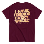 I Have Friends Everywhere Men's Classic Tee