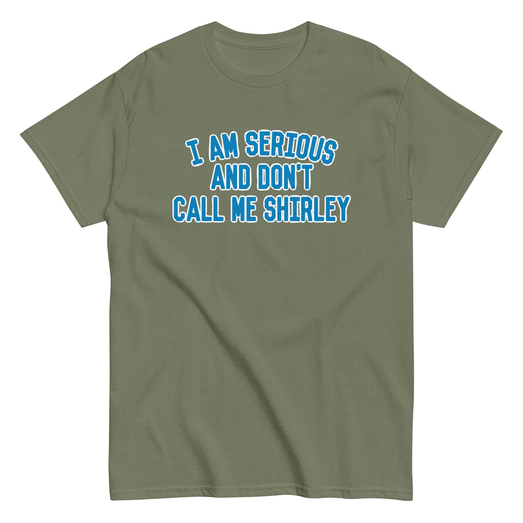 I Am Serious. And Don't Call Me Shirley Men's Classic Tee
