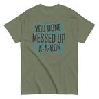 You Done Messed Up A-A-Ron Men's Classic Tee