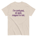 I'm Confused. Oh Wait Men's Classic Tee