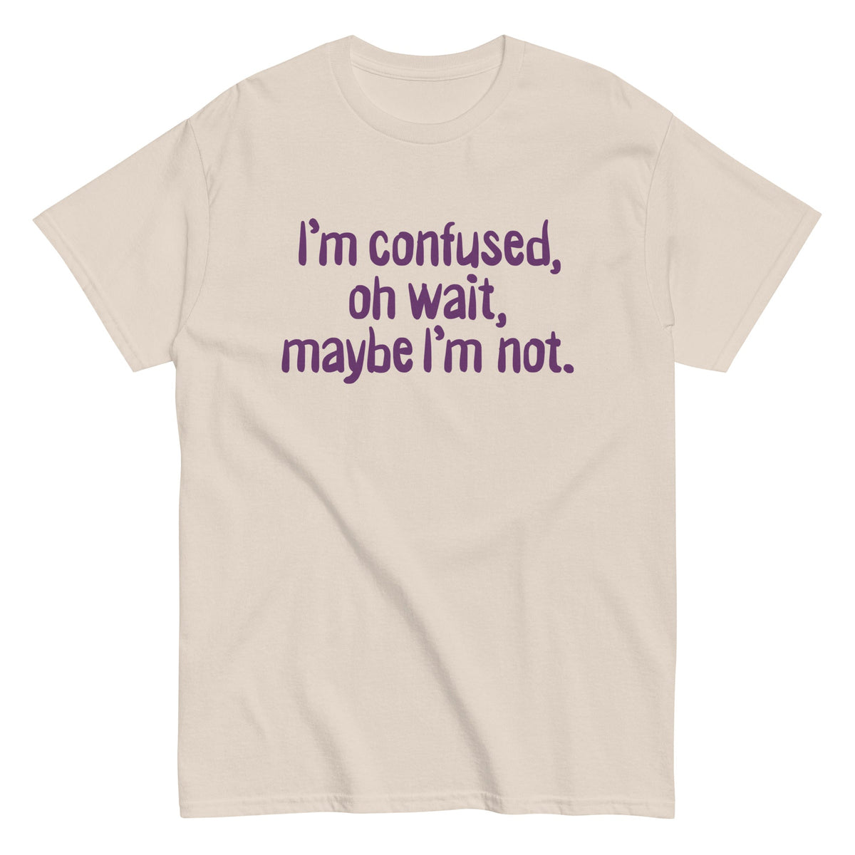 I'm Confused. Oh Wait Men's Classic Tee