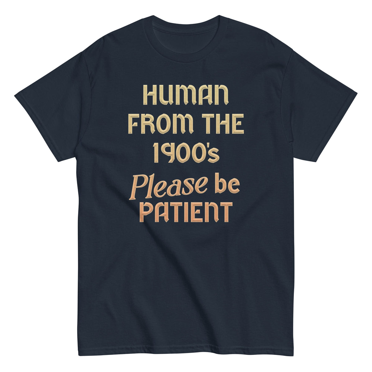 Human From The 1900's Please Be Patient Men's Classic Tee