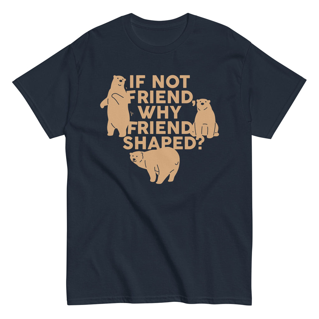If Not Friend. Why Friend Shaped? Men's Classic Tee