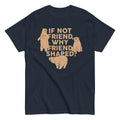 If Not Friend. Why Friend Shaped? Men's Classic Tee