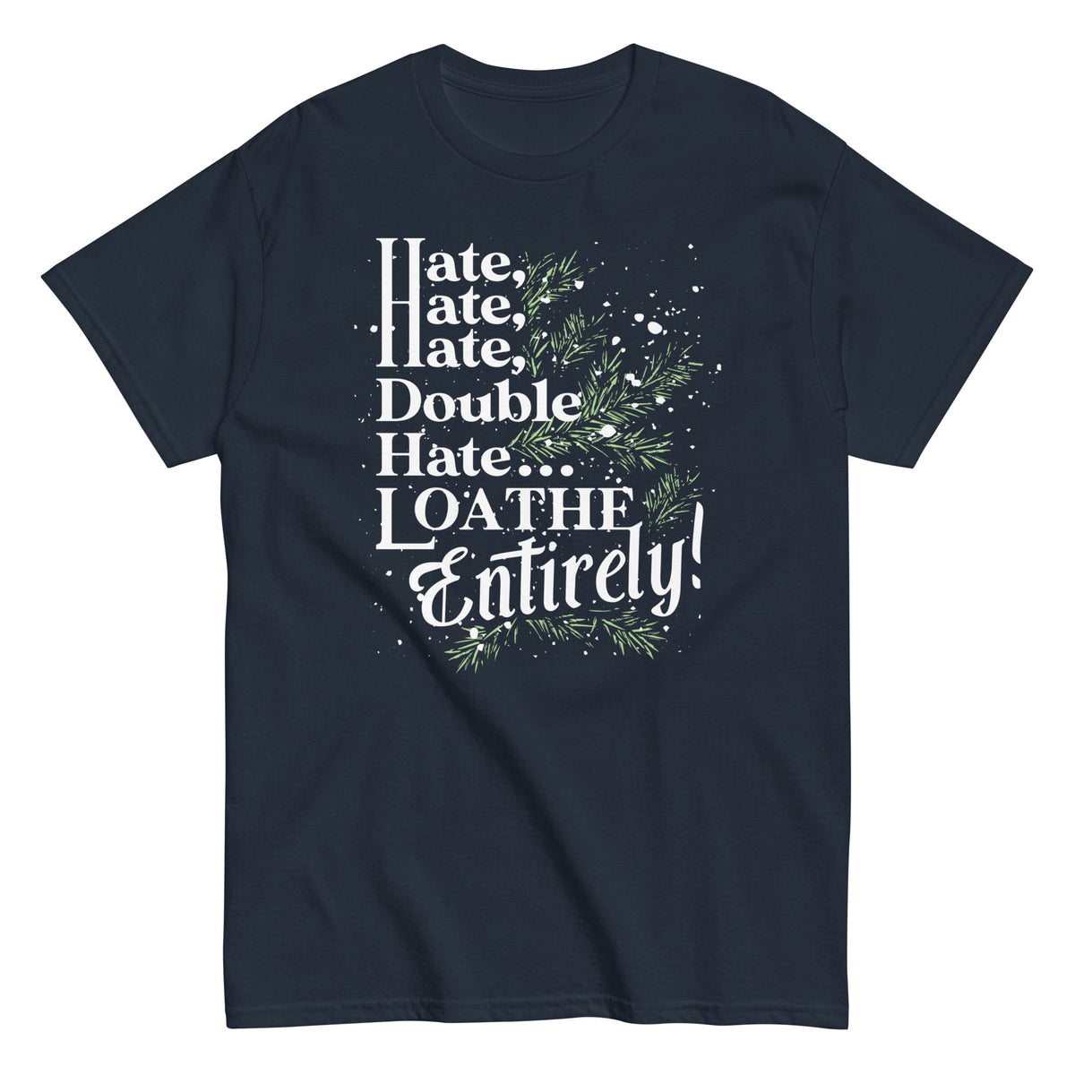 Hate. Hate. Hate. Double Hate. Loathe Entirely! Men's Classic Tee