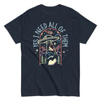 Yes I Need All Of Them Men's Classic Tee