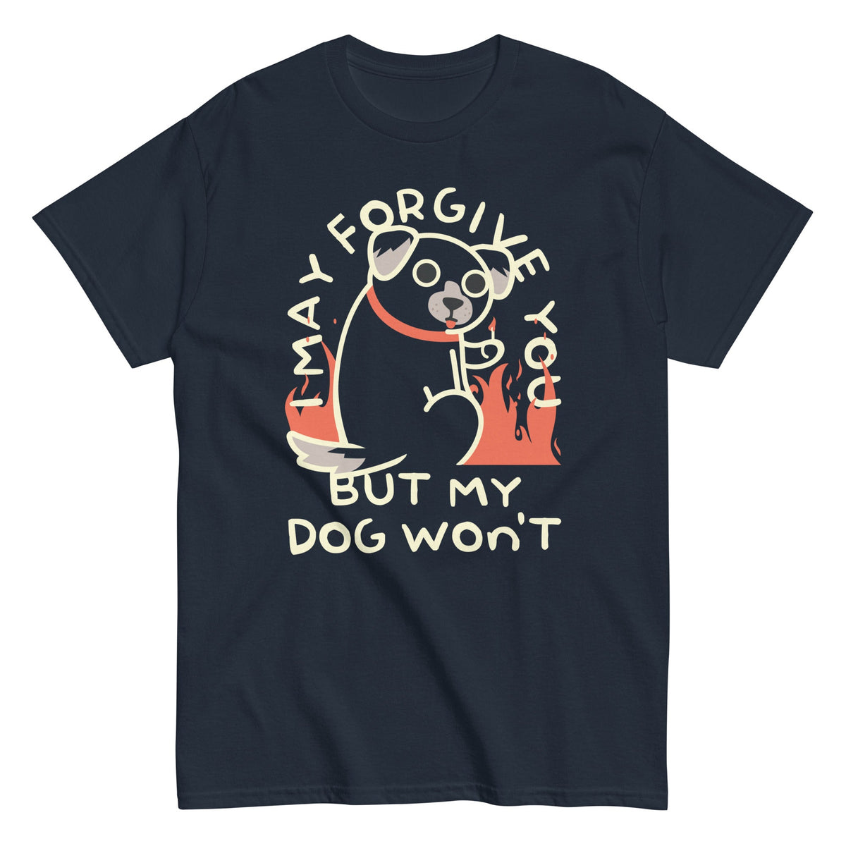 I May Forgive You But My Dog Won't Men's Classic Tee