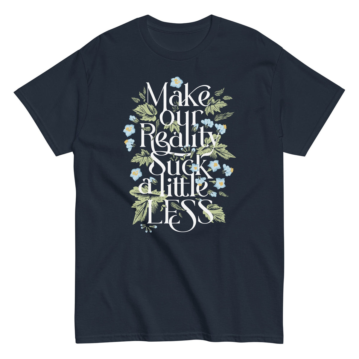 Make Our Reality Suck A Little Less Men's Classic Tee