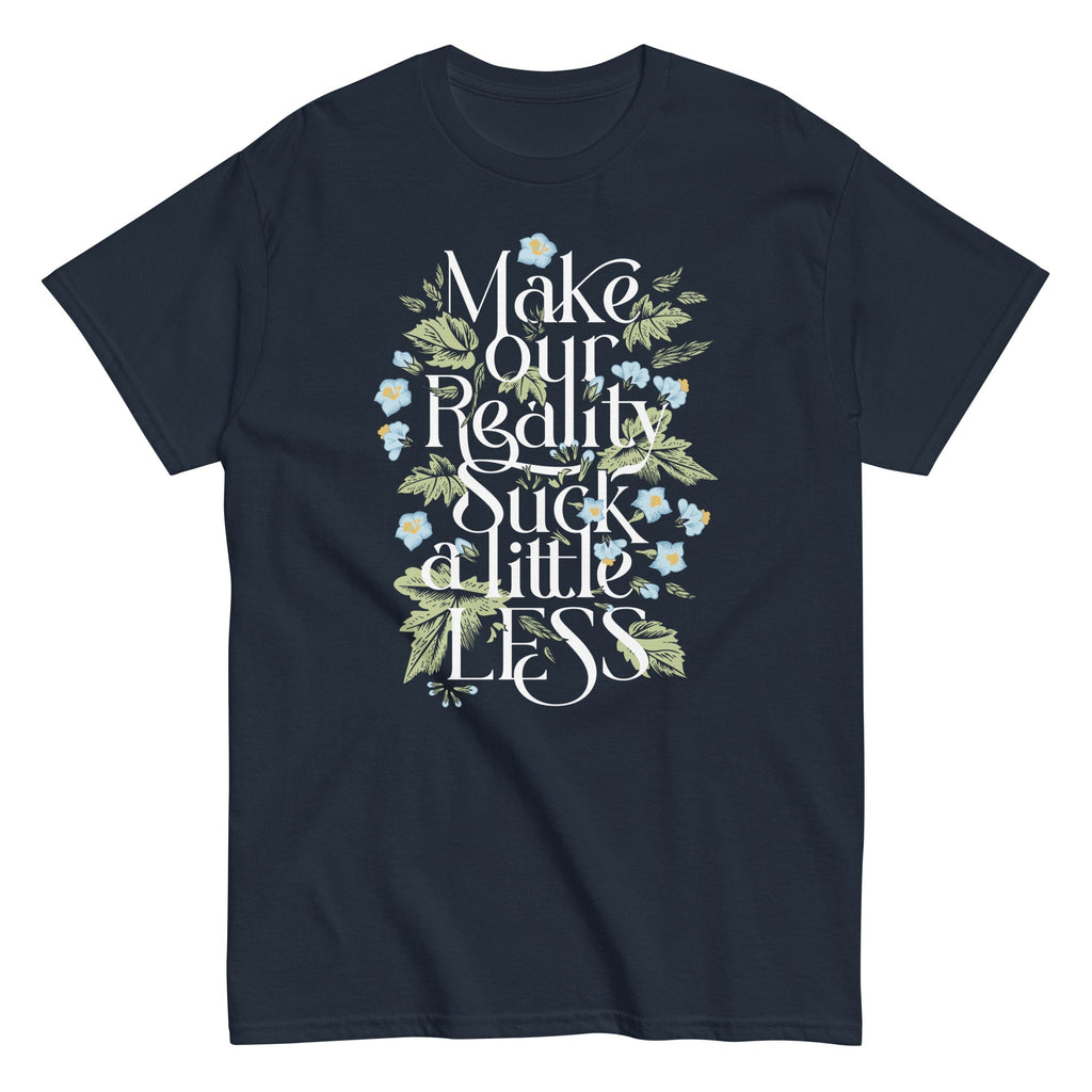 Make Our Reality Suck A Little Less Men's Classic Tee