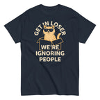 Get In Loser We're Ignoring People Men's Classic Tee