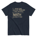 I'm Not Sure How Many Problems I Have Men's Classic Tee