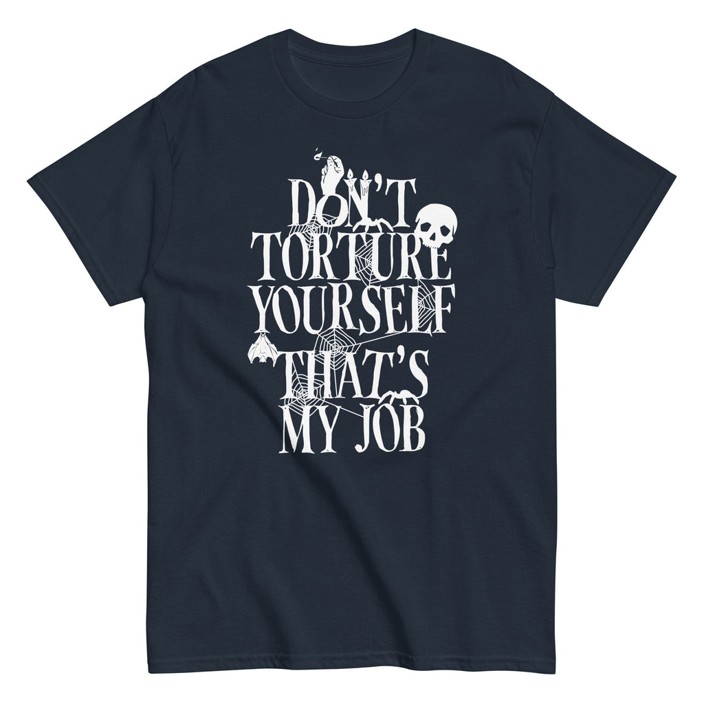 Don't Torture Yourself That's My Job Men's Classic Tee