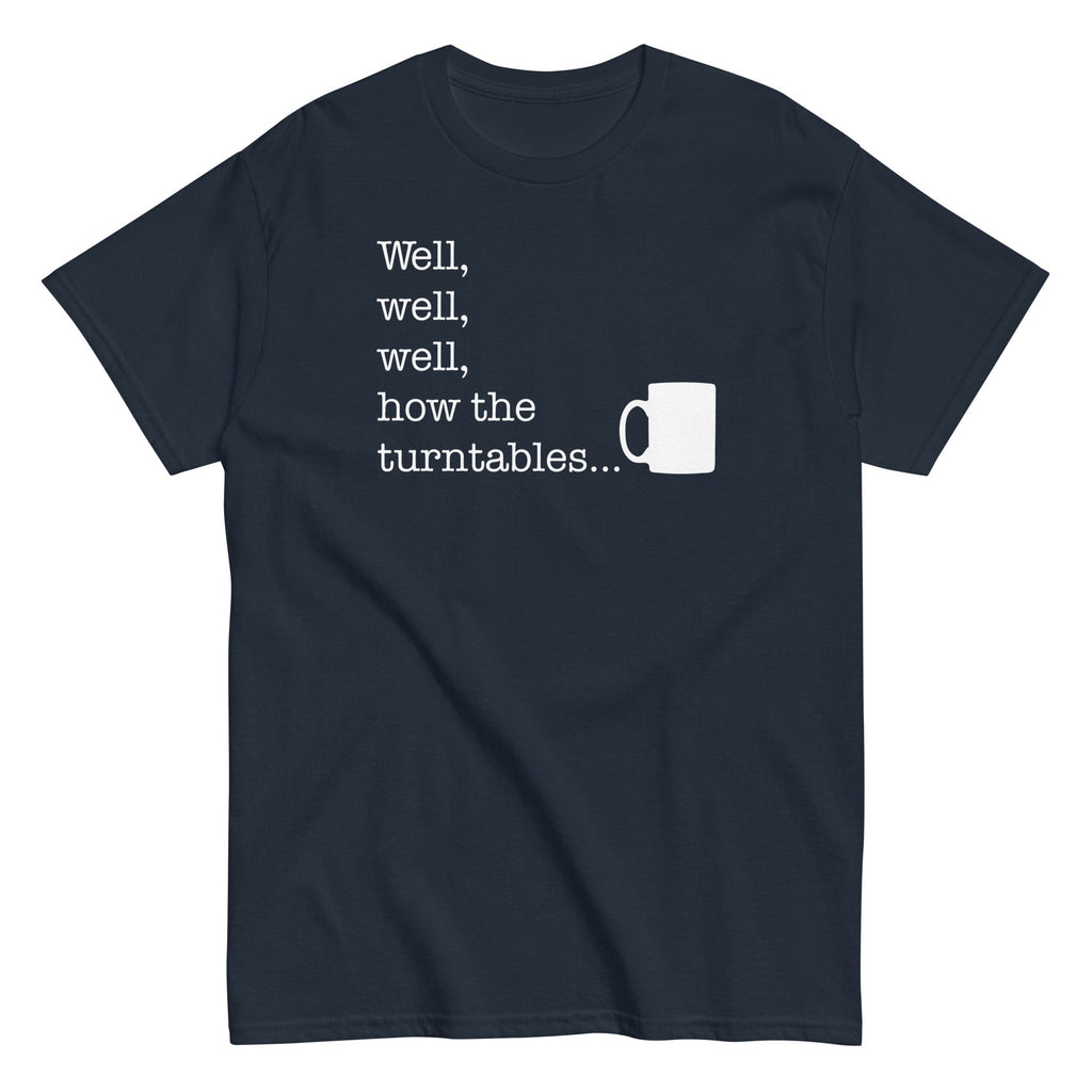 Well. Well. Well. How The Turntables Men's Classic Tee