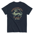 Would You Still Love Me If I Was A Wyrm Men's Classic Tee