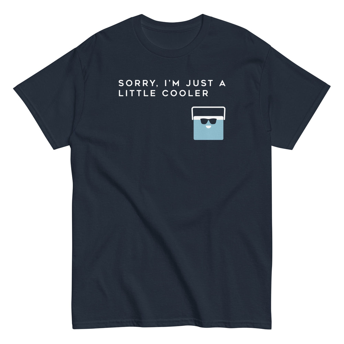 Sorry. I'm Just A Little Cooler Men's Classic Tee