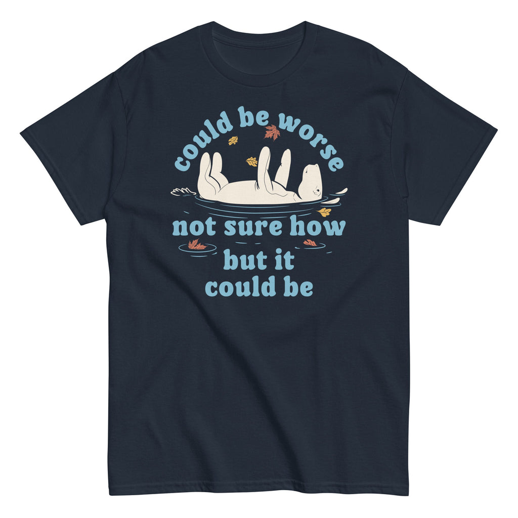Could Be Worse Not Sure How But It Could Be Men's Classic Tee