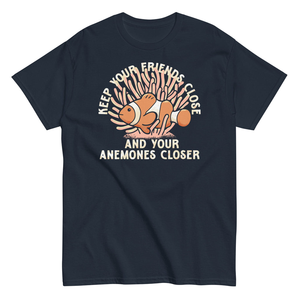 Keep Your Friends Close And Your Anemones Closer Men's Classic Tee