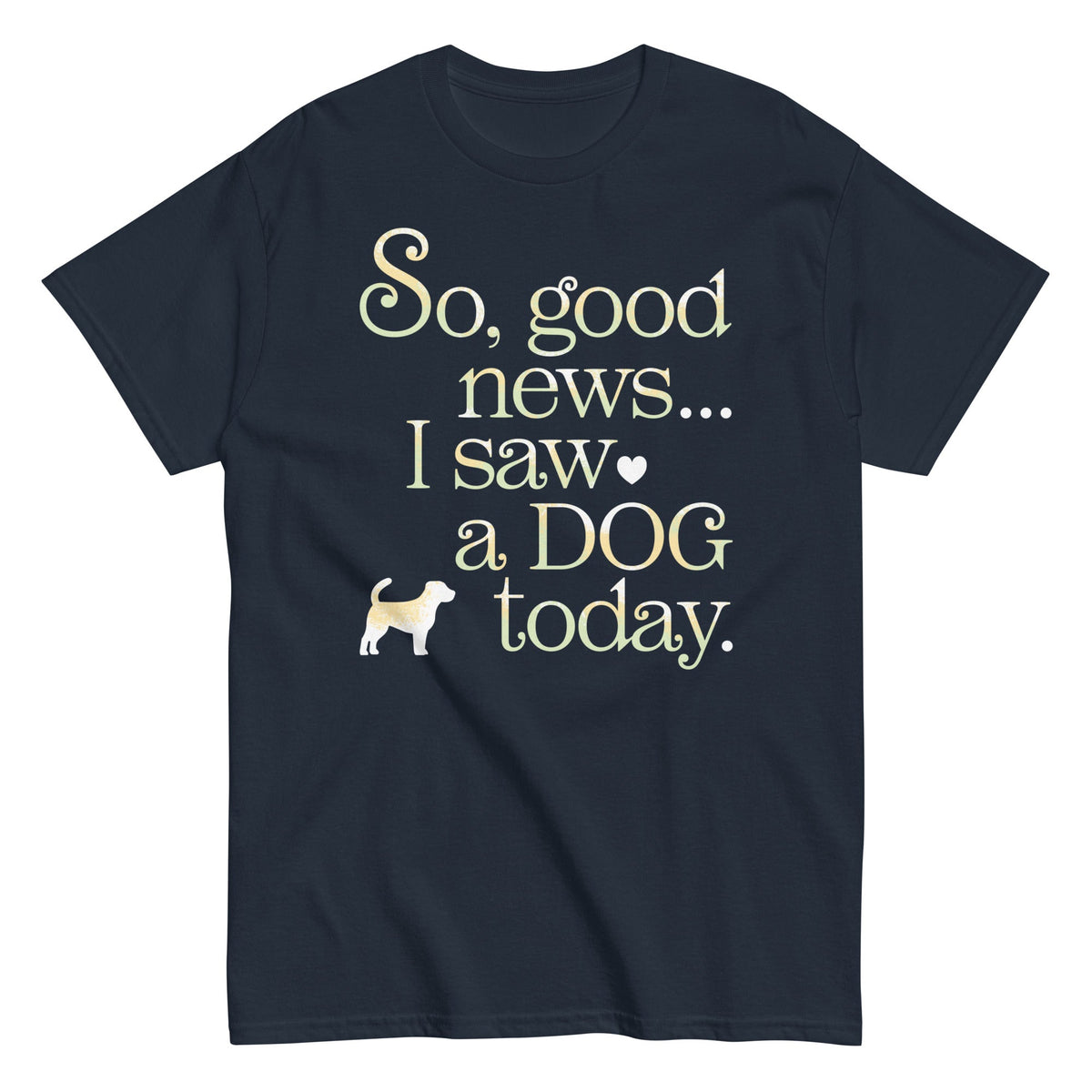 So Good News I Saw A Dog Today Men's Classic Tee