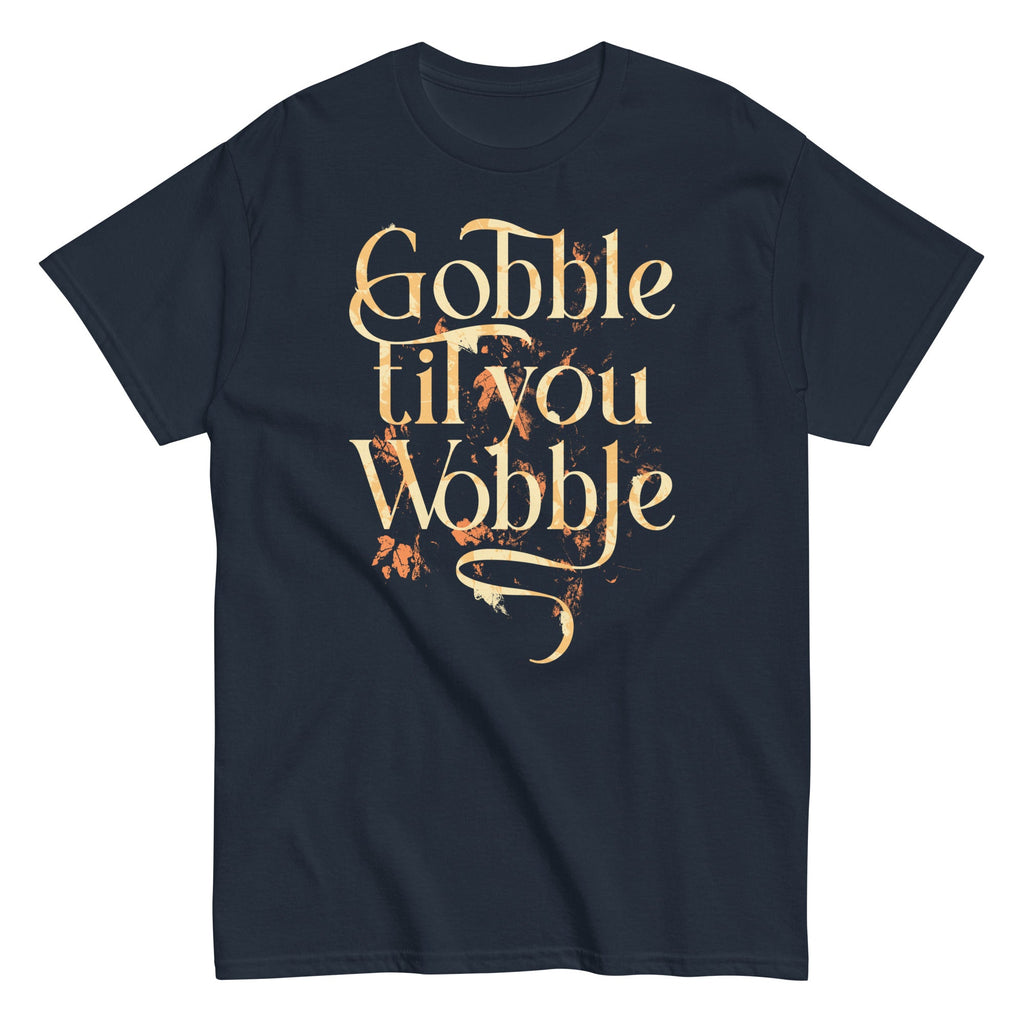 Gobble Til You Wobble Men's Classic Tee