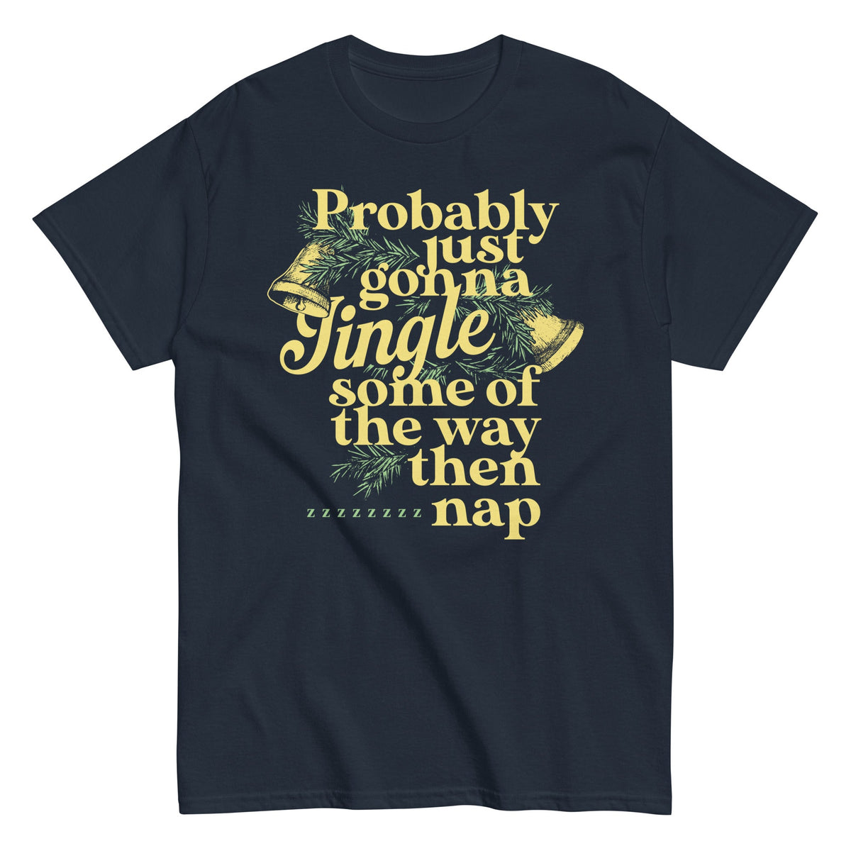 Probably Just Gonna Jingle Some Of The Way Then Nap Men's Classic Tee