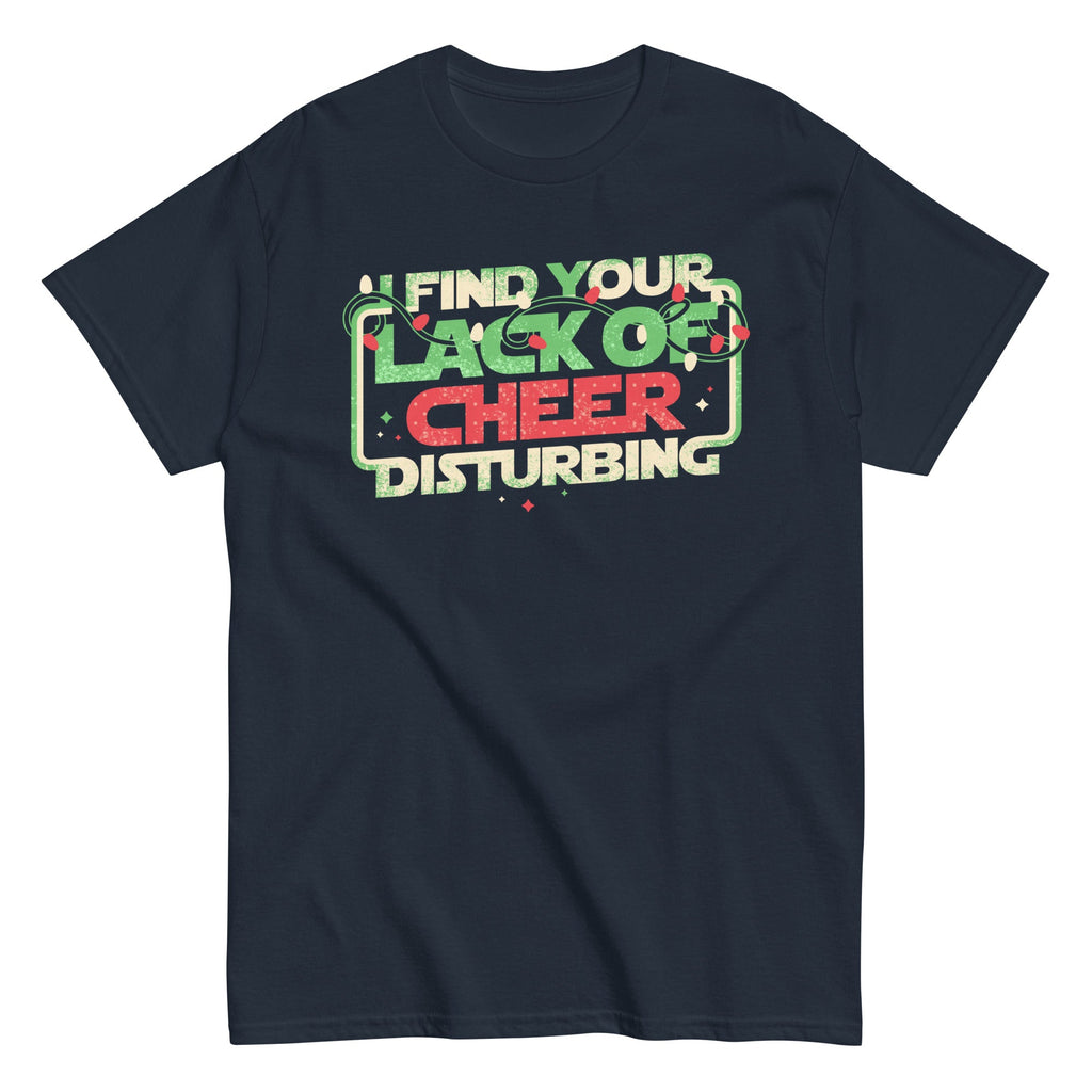 I Find Your Lack Of Cheer Disturbing Men's Classic Tee