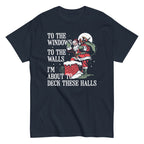 To The Windows To The Walls I'm About To Deck These Halls Men's Classic Tee