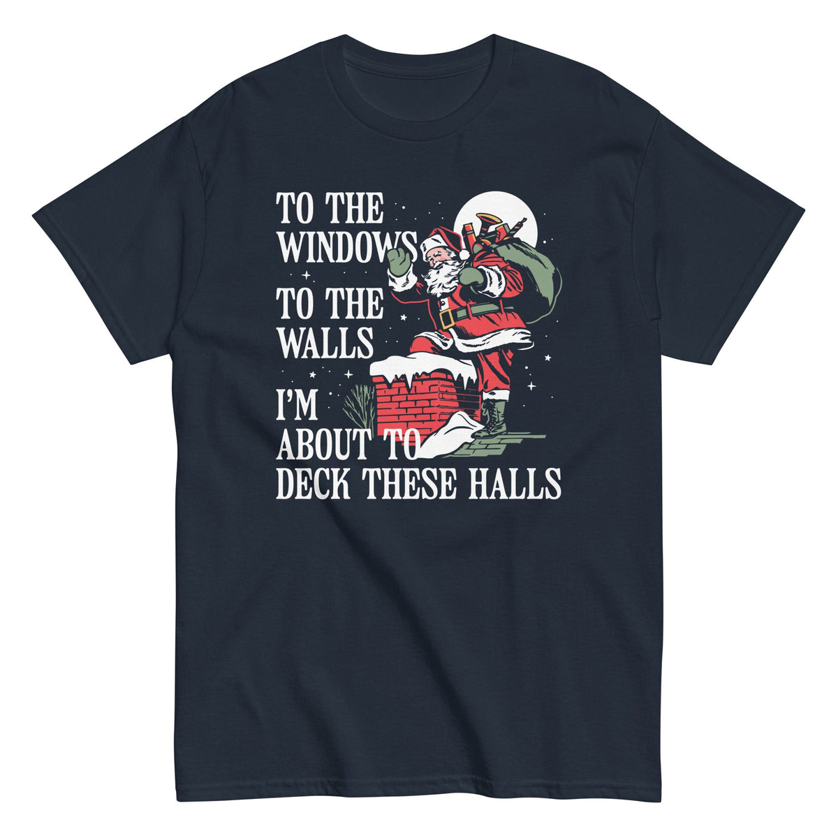 To The Windows To The Walls I'm About To Deck These Halls Men's Classic Tee