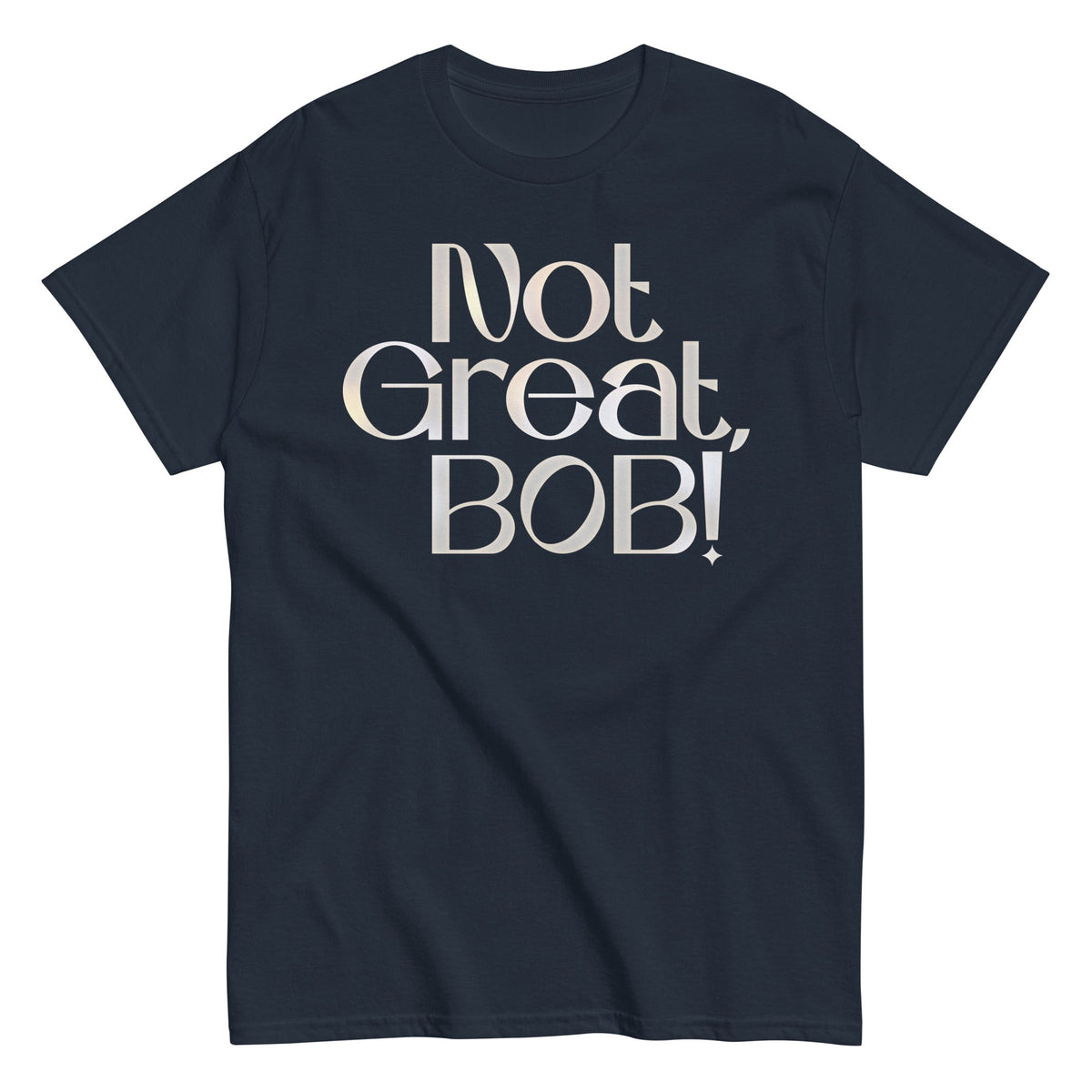 Not Great. Bob! Men's Classic Tee