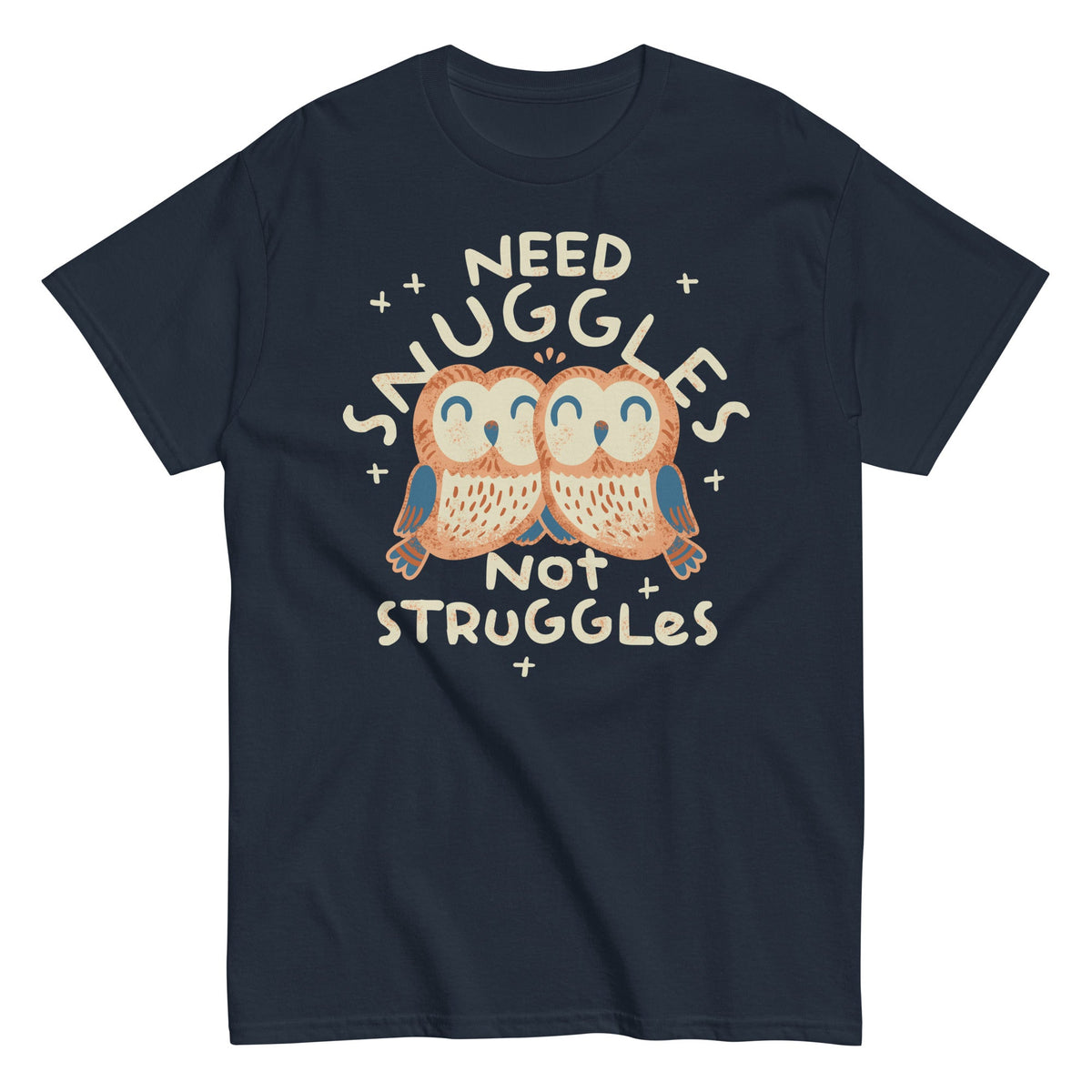 Need Snuggles Not Struggles Men's Classic Tee