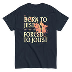 Born To Jest Forced To Joust Men's Classic Tee
