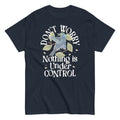 Don't Worry Nothing Is Under Control Men's Classic Tee