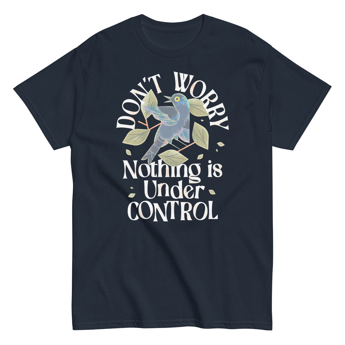 Don't Worry Nothing Is Under Control Men's Classic Tee