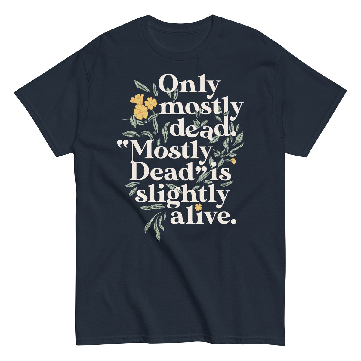 Only Mostly Dead. Mostly Dead Is Slightly Alive. Men's Classic Tee