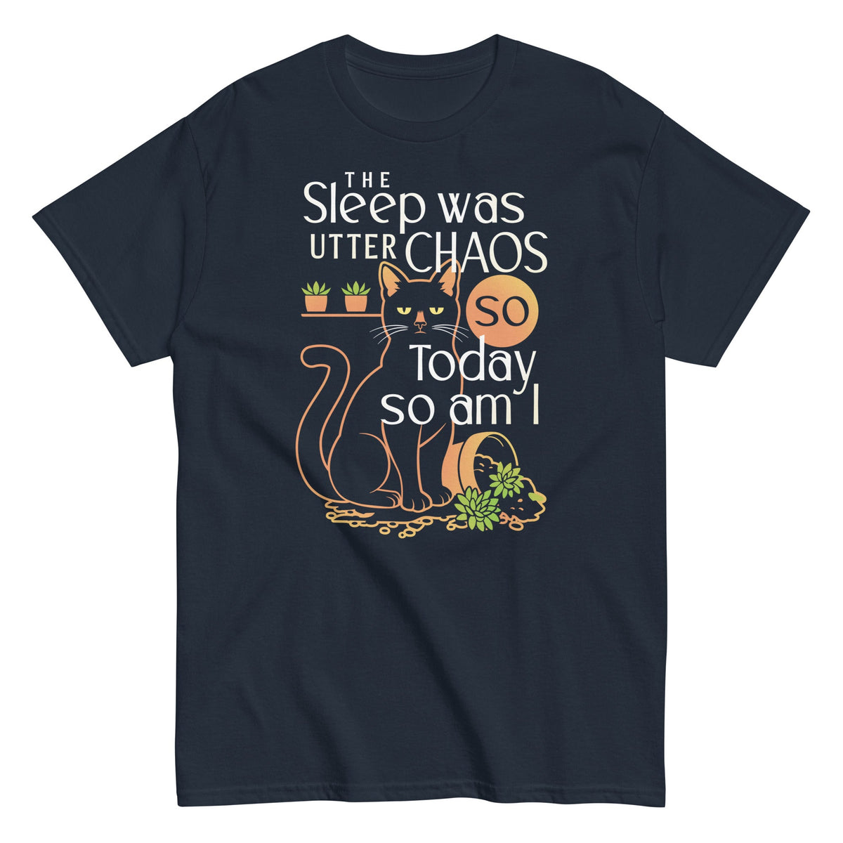 The Sleep Was Utter Chaos So Today So Am I Men's Classic Tee
