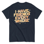 I Have Friends Everywhere Men's Classic Tee