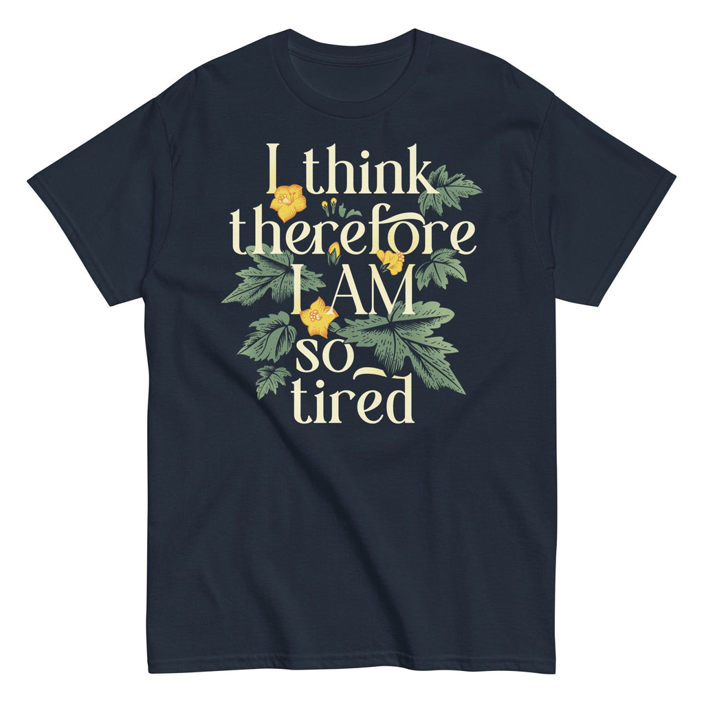 I Think Therefore I Am So Tired Men's Classic Tee