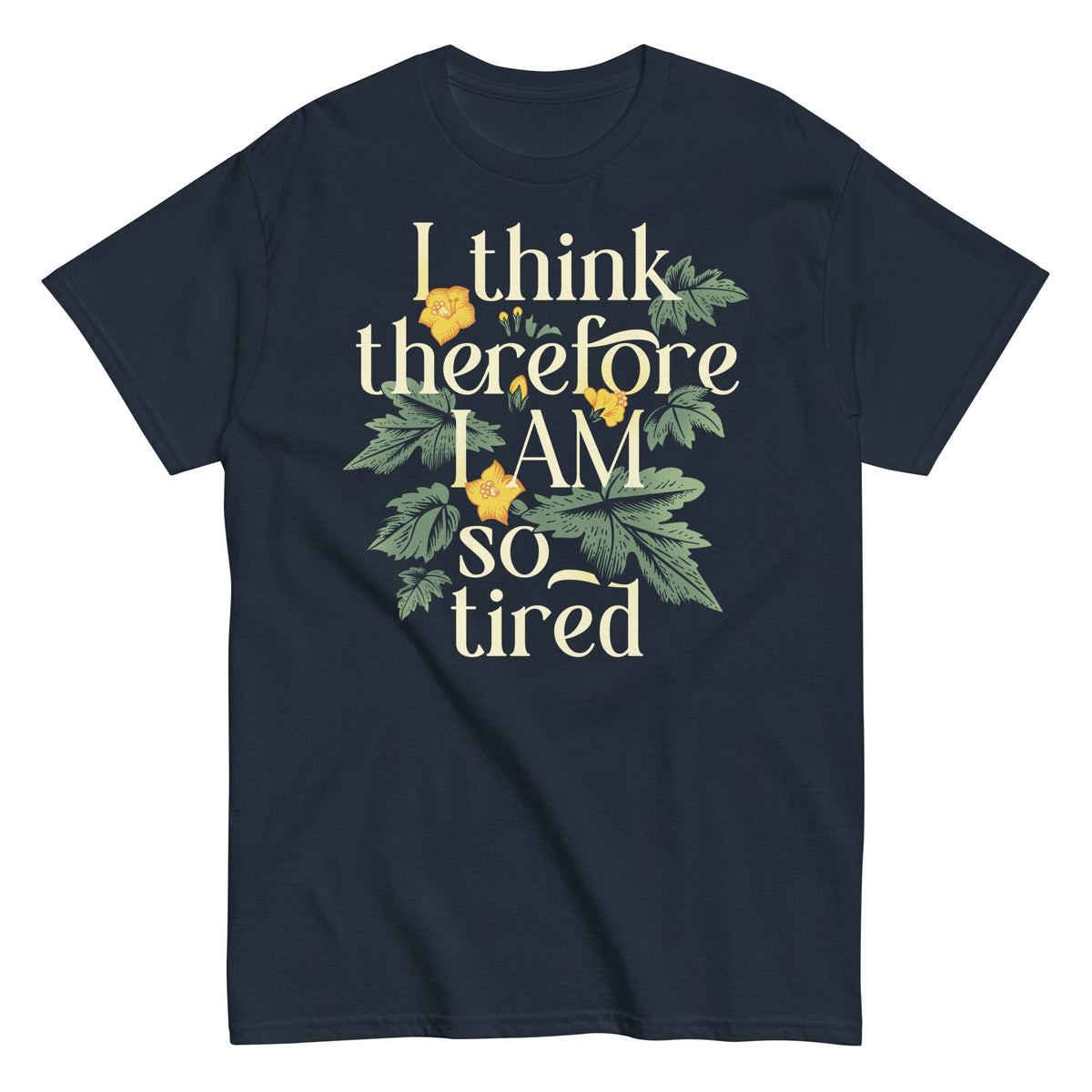 I Think Therefore I Am So Tired Men's Classic Tee