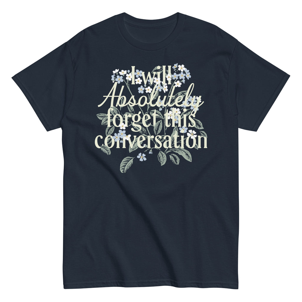 I Will Absolutely Forget This Conversation Men's Classic Tee