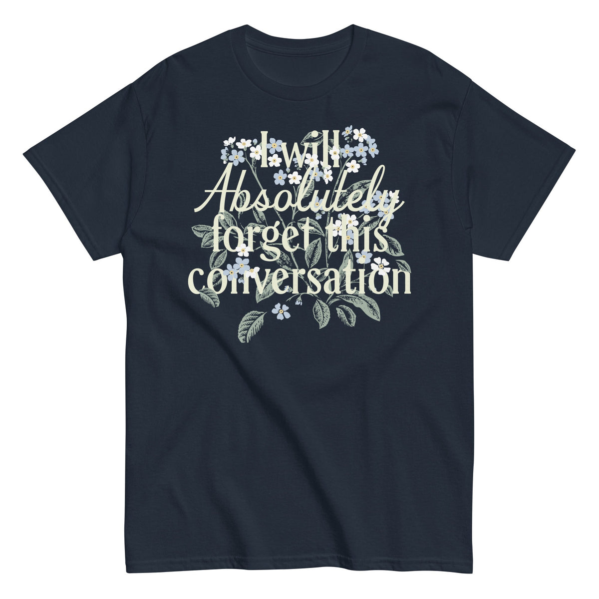 I Will Absolutely Forget This Conversation Men's Classic Tee