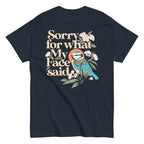 Sorry For What My Face Said Men's Classic Tee