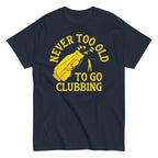 Never Too Old To Go Clubbing Men's Classic Tee