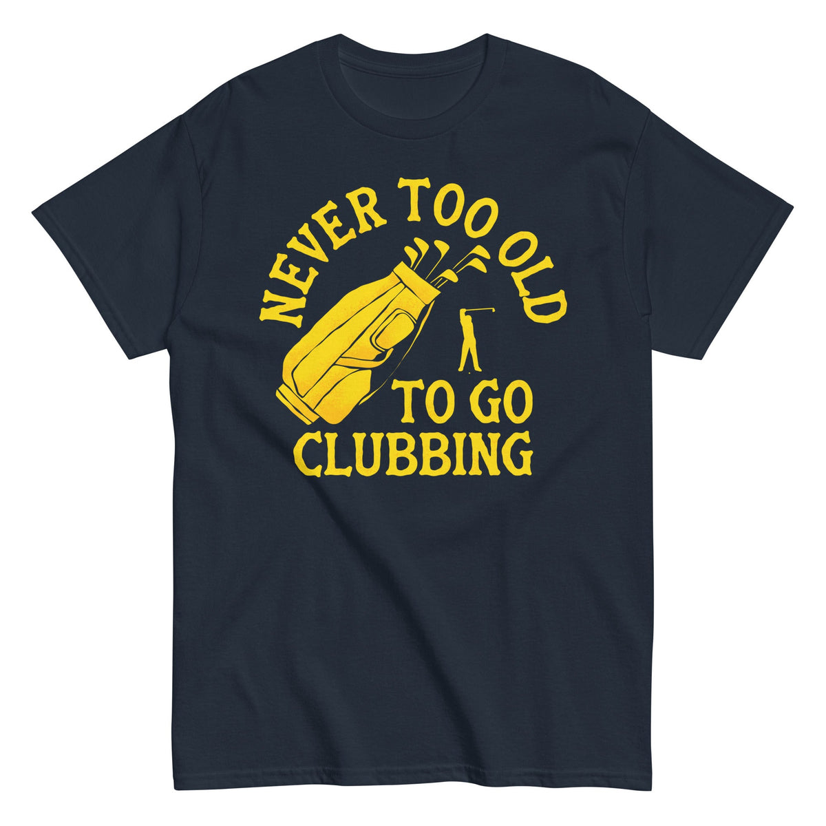 Never Too Old To Go Clubbing Men's Classic Tee