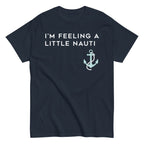 I'm Feeling A Little Nauti Men's Classic Tee