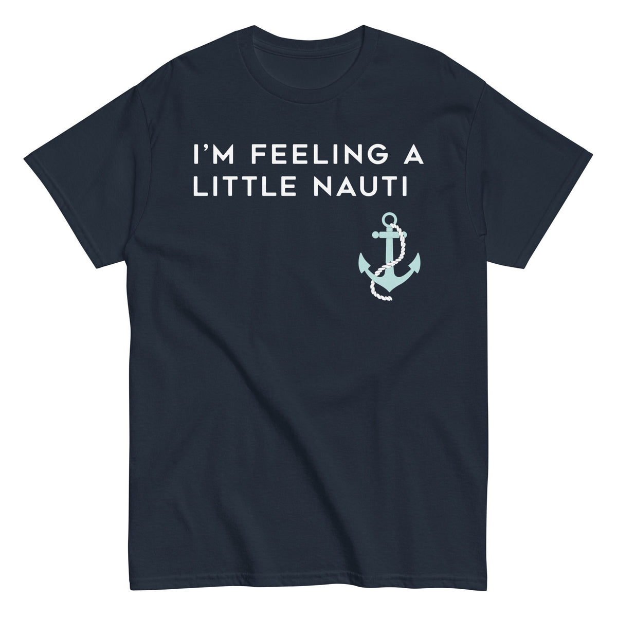 I'm Feeling A Little Nauti Men's Classic Tee